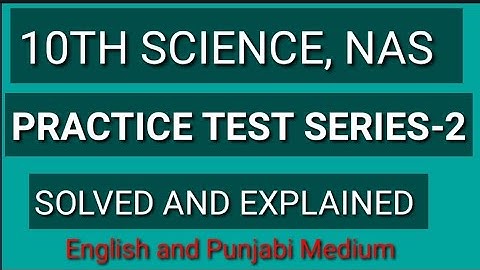10TH SCIENCE, , PRACTICE TEST SERIES-2 , NAS BASED QUESTION/English and Punjabi Medium
