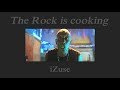 The rock is cooking  izuse