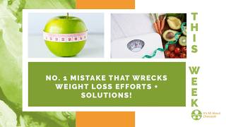No. 1 Mistake That Wrecks Weight Loss Efforts + Solutions! (And it’s not what you think!)