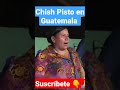 As The Saying Goes In Guatemala Chishti Pisto