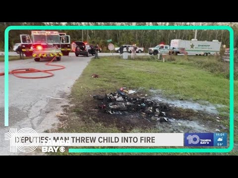 Highlands County deputies: Man threw child into fire