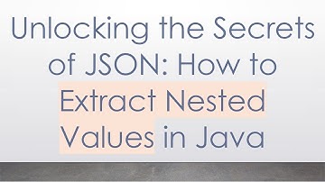 Unlocking the Secrets of JSON: How to Extract Nested Values in Java