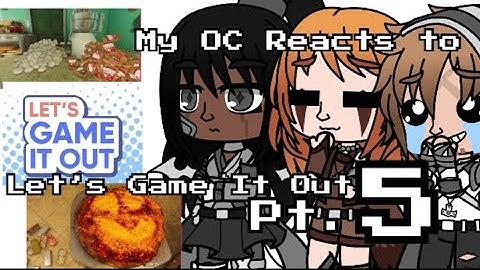 My OC Reacts to Let’s Game It Out Pt.5(GachaClub)