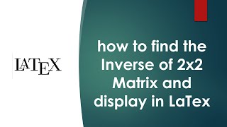 how to find the Inverse of 2 by 2 Matrix and display in LaTex