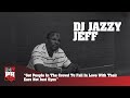 DJ Jazzy Jeff - Get People In The Crowd To Fall In Love With Their Ears Not Just Eyes