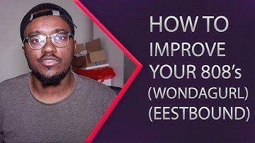 How To Improve Your 808s - i.e WondaGurl / EesteBound
