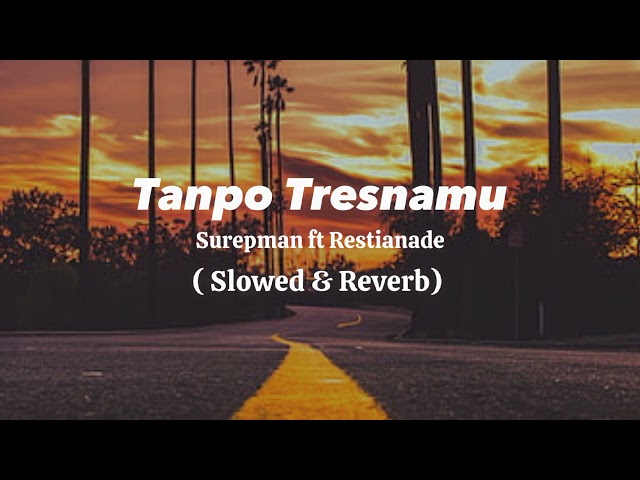 Tanpo Tresnamu - Surepman ft Restianade ( Slowed & Reverb ) Viral Tik Tok class=