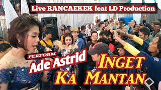 ADE ASTRID - INGET KA MANTAN // Live RANCAEKEK feat LD Production