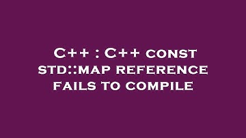 C++ : C++ const std::map reference fails to compile
