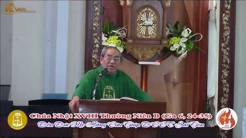 Giảng lễ Chúa Nhật XVII Thường Niên: Ga 6_24-35_10g 00 – Lm Giuse Phạm Văn Bảo CSsR 05/08/2018