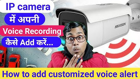 How to upload Custom Sound of an audible alarm in Hikvision IP camera!Add your voice to an IP camera