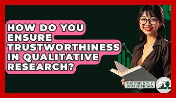 How Do You Ensure Trustworthiness In Qualitative Research? - The Friendly Statistician