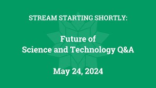 Future of Science and Technology Q&A (May 24, 2024)