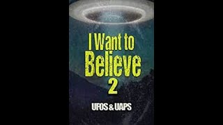I Want to Believe 2  UFOs & UAPS 2023