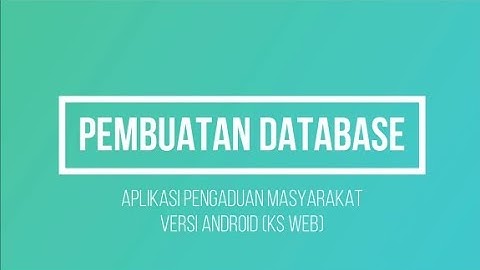 Part 1 Pembuatan Database Versi Android (KS WEB) - Aplikasi Pengaduan Masyarakat