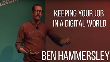 Ben Hammersley | How to Keep Your Job in a Digital World