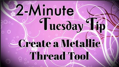 Create a Metallic Thread Tool | 2-Minute Tuesday Tip