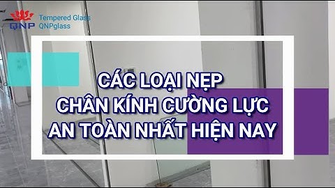 Các Loại Nẹp Chân Vách Kính Cường Lực An Toàn Nhất Hiện Nay | 0961636562