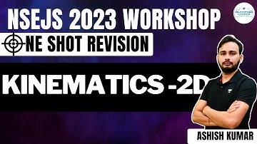 Kinematics-2D | NSEJS 2023 Workshop | One Shot Revision | Physics | Ashish Kumar