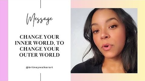 To change your outer world, you have to change your inner world 