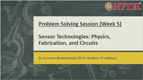Sensor Technologies: Physics, Fabrication, and Circuits || Problem Solving Session (Week-5)