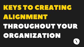 Webinar: Keys to Creating Alignment Throughout Your Organization