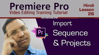 # 26 premiere pro | video editing training course import sequence and
projects