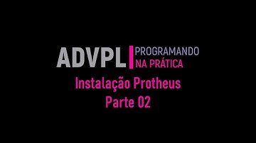 Instalando Protheus - Parte 02