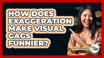 How Does Exaggeration Make Visual Gags Funnier? - The Comedy Reel