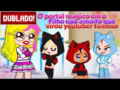 [ DUBLADO ] O PORTAL MÁGICO EM O FILHO NÃO AMADO QUE VIROU YOUTUBER FAMOSO  | MINI FILME GACHA CLUB