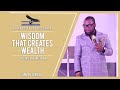 WISDOM THAT CREATES WEALTH | BY PASTOR RAPHAEL GRANT