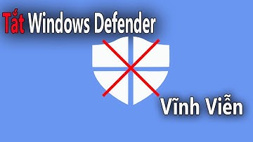 Hướng dẫn cách tắt Windows Defender trên Windows 10 vĩnh viễn