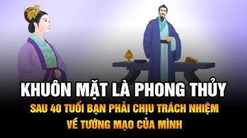 Khuôn mặt là Phong Thủy sau 40 tuổi bạn phải chịu trách nhiệm về Tướng mạo của mình