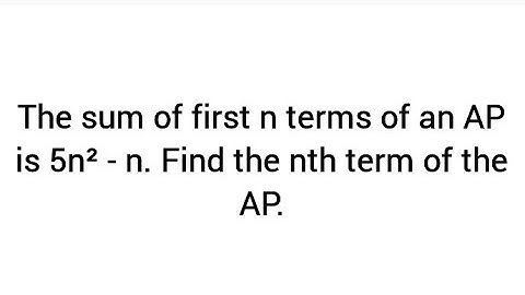 The sum of first n terms of an AP is 5n² - n. Find the nth term of the AP.