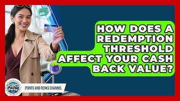 How Does A Redemption Threshold Affect Your Cash Back Value? - Points and Perks Channel