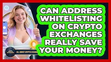 Can Address Whitelisting On Crypto Exchanges Really Save Your Money? - All About Crypto Exchanges