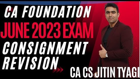 CONSIGNMENT REVISION || CA FOUNDATION FOR JUNE 23 EXAMS|| CA CS JITIN TYAGI||