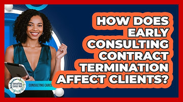 How Does Early Consulting Contract Termination Affect Clients?