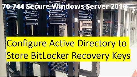 02 Lecture 02 Configure Active Directory to Store BitLocker Recovery Keys in Windows Server 2016