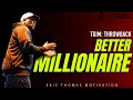 BETTER MILLIONAIRE #ThrowbackThursday | POWERFUL MOTIVATIONAL VIDEO