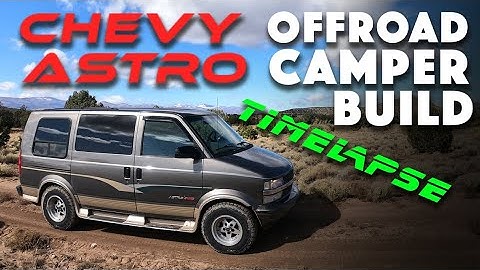 Project BADASTRO Timelapse Build: Lifted Offroad AWD Camper Van Chevy Astro GMC Safari
