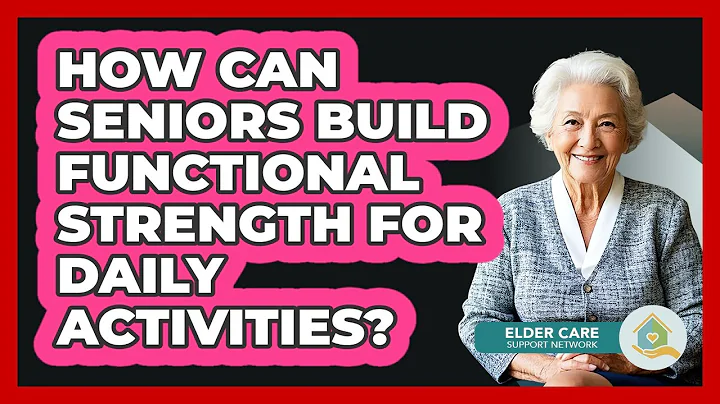 How Can Seniors Build Functional Strength For Daily Activities? - Elder Care Support Network