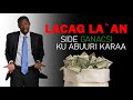 LACAG LA AN SIDE GANACSI KU ABUURI KARAA