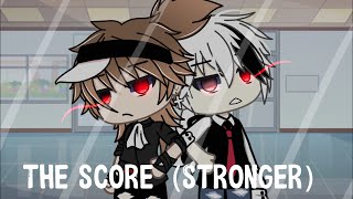 The Score(Stronger) • Gacha life • GLMV by Yu Xi