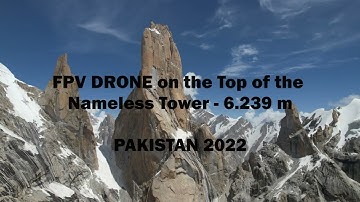FPV TRANGO TOWER - TOP of NAMELESS TOWER at 6.239mt - PAKISTAN 2022 - SONG: Hans Zimmer - Time