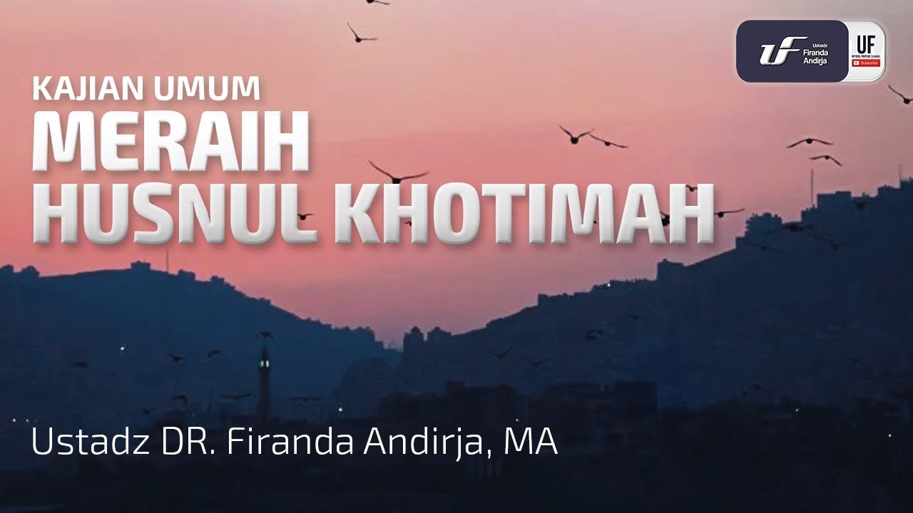 ⁣Meraih Husnul Khotimah - Ustadz Dr. Firanda Andirja M.A