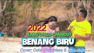 BENANG BIRU || MEGGI Z || DANGUT HITS 2022 || COVER: OCHA SHAPTRIASA \u0026 ABU L PURAB