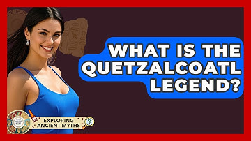 What Is The Quetzalcoatl Legend? - Exploring Ancient Myths