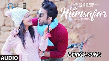 Oh Humsafar | Lyrics Song | Neha Kakkar, Tony Kakkar| Manoj Muntashir | Himansh Kohli |