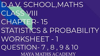 D.A.V. Math|Class VIII|Chapter -15 |Statistics & Probability | Worksheet 1 | Question 7, 8 , 9 & 10|